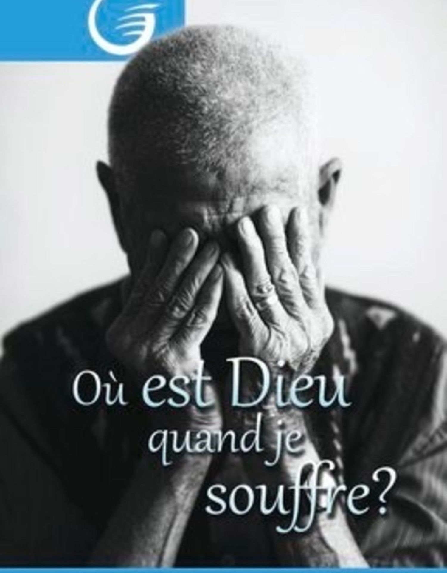 GLOW e.V.-GLOW-Flyer: Wo ist Gott, wenn ich leide, Französisch (Ou est Dieu quand ...?)_4542051_1 GLOW e.V.-GLOW-Flyer: Wo ist Gott, wenn ich leide, Französisch (Ou est Dieu quand ...?)_4542051_