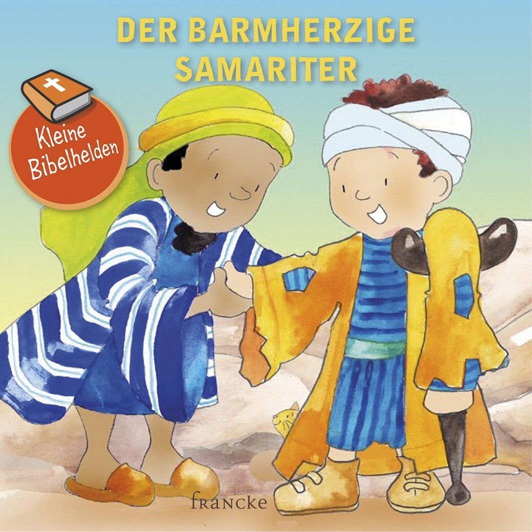 Francke -Kleine Bibelhelden: Der barmherzige Samariter_2941825_1 Francke -Kleine Bibelhelden: Der barmherzige Samariter_2941825_